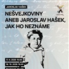 Nešvejkoviny aneb Jaroslav Hašek, jak ho neznáme